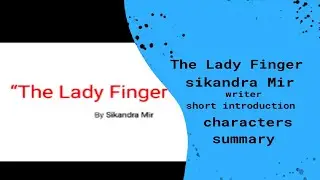 The Lady Finger by Sikandra Mir|Summary|characteristics|writer Short intro|Pakistani literature