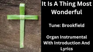 It Is A Thing Most Wonderful (tune: Brookfield) Organ Instrumental With Introduction And Lyrics