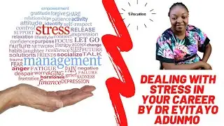 Dealing with Stress in Your Career by Dr Eyitayo Adunmo