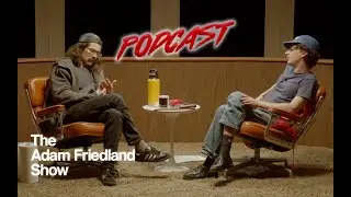 The Adam Friedland Show Podcast - Episode 25