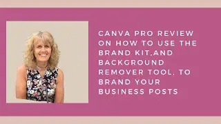 Canva Pro Review on how to use the brand kit and background remover, to brand business posts