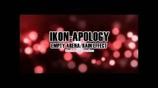 iKON- Apology [EMPTY ARENA/RAIN EFFECT]