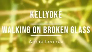 Kellyoke | Walking on Broken Glass (Annie Lennox)