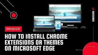 How to install Chrome Extensions or Themes on Microsoft edge