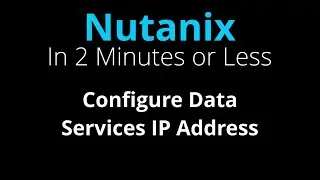 Configure Nutanix iSCSI Data Services IP - Nutanix in 2 Minutes or Less