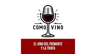 Como Vino EP. 6:  El Vino del Piemonte y la trufa