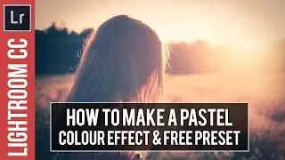 Lightroom Tutorial & Free Preset: Pastel Colour Effect