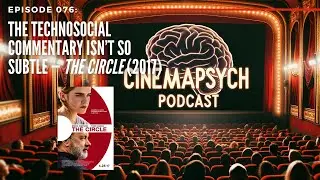Episode 076: The Technosocial Commentary isn’t So Subtle — The Circle (2017)
