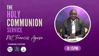 The Holy Communion - Pst  Francis Agesa - 23rd Nov 2023