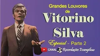 Grandes Louvores de Vitorino (Victorino) Silva. Especial - Parte 2