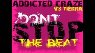 Addicted Craze Vs. Tierra - Don´t Stop the Beat (Clubbticket Remix)