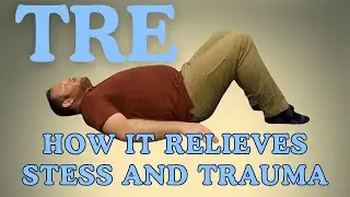 How Tension Releasing Exercises (TRE) Help Relieve Stress & Trauma