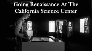 Going Renaissance: Visiting The Da Vinci Exhibit At The California Science Center