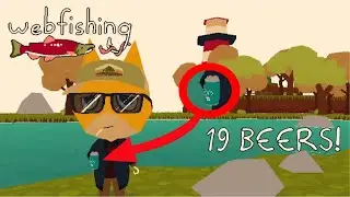 Webfishing off 19 BEERS!!