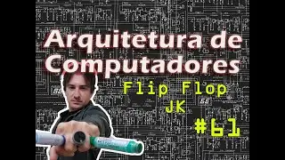 61. Arquitetura de Computadores: Flip-Flop JK