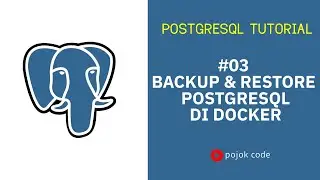 POSTGRESQL TUTORIAL #3 BACKUP DAN RESTORE POSTGRESQL DI DOCKER