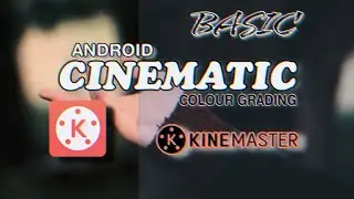Cinematic Colour Grading in KineMaster | Colour Grading | KineMaster Tutorial