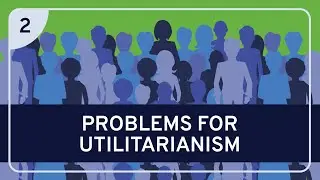 PHILOSOPHY - Ethics: Utilitarianism, Part 2 [HD]