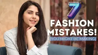 7 Fashion Mistakes To Avoid! | Style Tips For Women