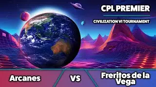 🔴 Civ6 | CPL Premier | Arcanes vs Freritos de la Vega
