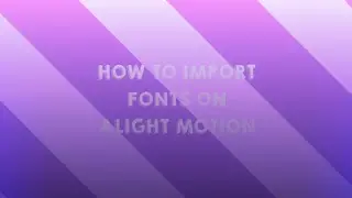 HOW TO IMPORT FONT ON ALIGHT MOTION (read description before watching)