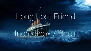 Long Lost Friend / Incredibox Choir