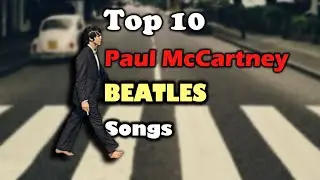 Top 10 PAUL McCARTNEY Beatles Songs