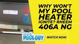 Ask The Pool Guy: Why Won't My Pool Heater Ignite? Rheem 406A NG