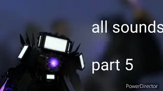 upgraded titan TV man all sounds part 5