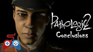 Pathologic 2 - Conclusions