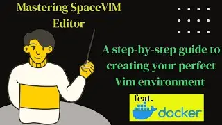Mastering VIM Editor A step-by-step guide to creating your perfect VIM with SpaceVim Docker Image
