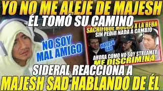 😲YO NO me ALEJÉ de MAJESH, ÉL tomó su CAMINO😲 SIDERAL reacciona a MAJESH SAD hablando ÉL😲