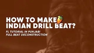 How to make Indian Drill Beat in FL Studio? | Punjabi Music Tutorial | Drill Beat Deconstruction