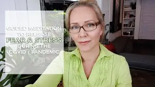Guided Meditation to Release Fear and Stress during COVID Pandemic