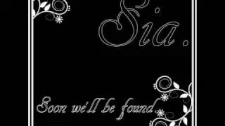 Sia - Soon we'll be found.