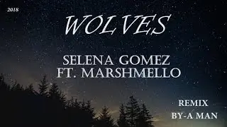 WOLVES SELENA GOMEZ Ft. MARSHMELLO A Man Remix