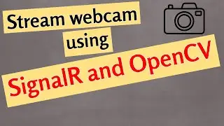 Use SignalR And OpenCV To Stream WebCam Images To Client