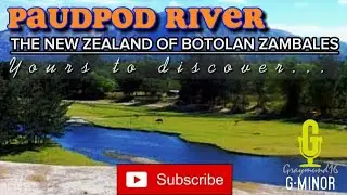 PAUDPOD RIVER, THE NEW ZEALAND OF BOTOLAN ZAMBALES,  YOURS TO DISCOVER