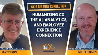 Humanizing CX: The AI, Analytics, and Employee Experience Connection with Bill Tierney