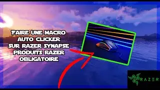 FAIRE UNE MACRO / AUTO CLICKER EN UTILISANT RAZER SYNAPSE (PRODUITS RAZER OBLIGATOIRE)
