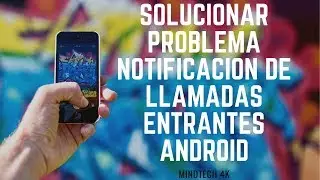 Solucion Problema de Notificación de Llamadas Entrantes No Visibles