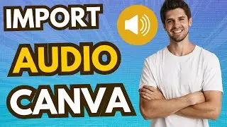 How To Import Audio In Canva (Full Guide)