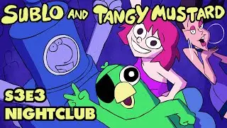 Sublo and Tangy Mustard - Nightclub (Season 3 Episode 3)