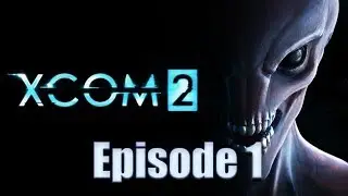 XCOM 2 - Playthrough - Episode 1