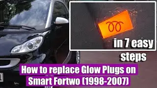 TUTORIAL: How to replace / remove glow plug (warning light on) Smart Fortwo (1998-2007) in 7 steps