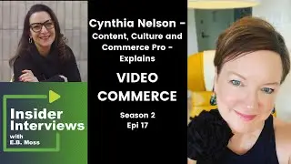 Understanding Video Commerce - with Cynthia Nelson: S2/Ep 17 Insider Interviews with E.B. Moss