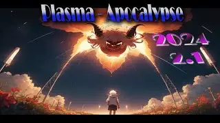 Plasma Apokalypse 2024 Teil 2.1