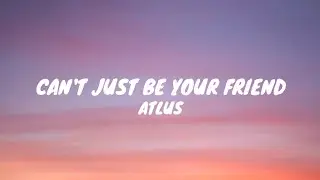 ATLUS - can't just be your friend (lyrics video)