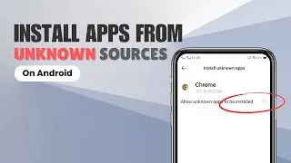 How to Install Apps from Unknown Sources on Android | Step-by-Step Guide