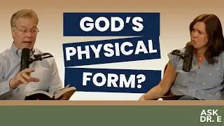 Does God The Father Take Physical Form? | Ask Dr. E